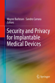 Title: Security and Privacy for Implantable Medical Devices, Author: Wayne Burleson