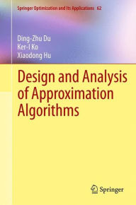 Title: Design and Analysis of Approximation Algorithms / Edition 1, Author: Ding-Zhu Du