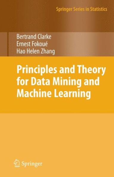 Principles and Theory for Data Mining and Machine Learning / Edition 1