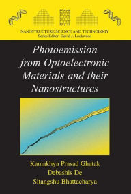 Title: Photoemission from Optoelectronic Materials and their Nanostructures / Edition 1, Author: Kamakhya Prasad Ghatak