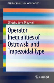 Title: Operator Inequalities of Ostrowski and Trapezoidal Type / Edition 1, Author: Silvestru Sever Dragomir