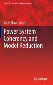 Title: Power System Coherency and Model Reduction / Edition 1, Author: Joe H. Chow
