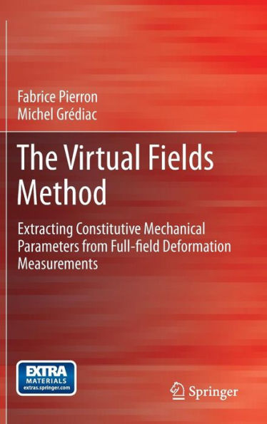 The Virtual Fields Method: Extracting Constitutive Mechanical Parameters from Full-field Deformation Measurements / Edition 1