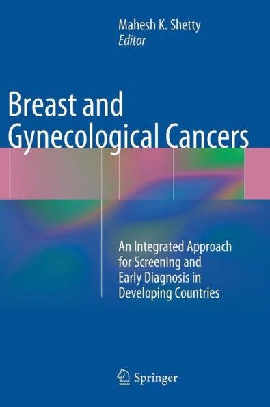 Breast and Gynecological Cancers: An Integrated Approach for Screening and Early Diagnosis in Developing Countries / Edition 1