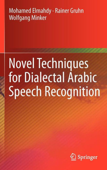 Novel Techniques for Dialectal Arabic Speech Recognition / Edition 1