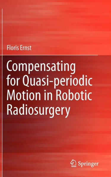 Compensating for Quasi-periodic Motion in Robotic Radiosurgery / Edition 1