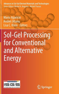 Title: Sol-Gel Processing for Conventional and Alternative Energy, Author: Mario Aparicio