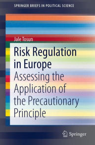 Title: Risk Regulation in Europe: Assessing the Application of the Precautionary Principle, Author: Jale Tosun