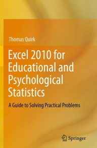 Title: Excel 2010 for Educational and Psychological Statistics: A Guide to Solving Practical Problems, Author: Thomas J Quirk