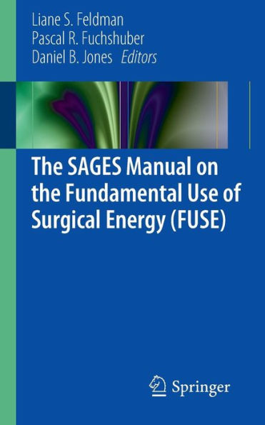 The SAGES Manual on the Fundamental Use of Surgical Energy (FUSE) / Edition 1
