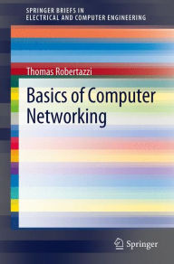 Title: Basics of Computer Networking / Edition 1, Author: Thomas Robertazzi