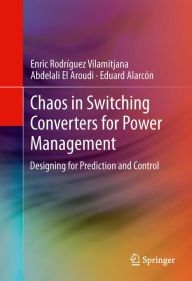 Title: Chaos in Switching Converters for Power Management: Designing for Prediction and Control, Author: Enric Rodríguez Vilamitjana