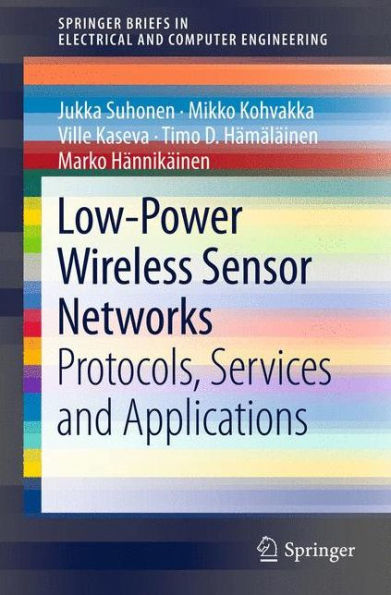 Low-Power Wireless Sensor Networks: Protocols, Services and Applications / Edition 1