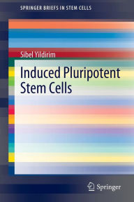 Title: Induced Pluripotent Stem Cells / Edition 1, Author: Sibel Yildirim