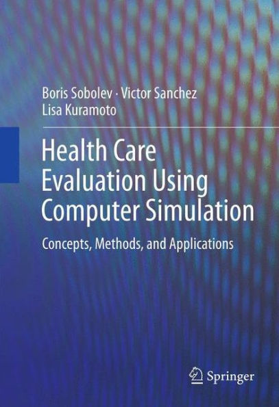 Health Care Evaluation Using Computer Simulation: Concepts, Methods, and Applications / Edition 1