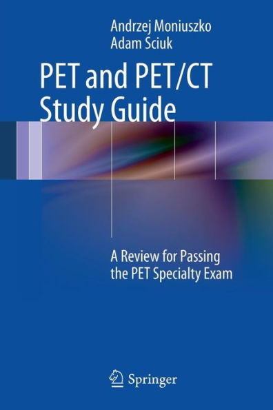 PET and PET/CT Study Guide: A Review for Passing the PET Specialty Exam / Edition 1