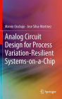 Analog Circuit Design for Process Variation-Resilient Systems-on-a-Chip / Edition 1