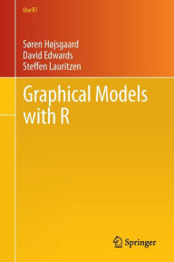 Title: Graphical Models with R / Edition 1, Author: Søren Højsgaard