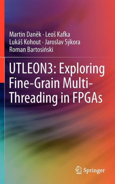 UTLEON3: Exploring Fine-Grain Multi-Threading in FPGAs / Edition 1