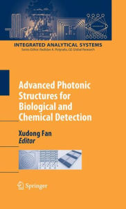 Title: Advanced Photonic Structures for Biological and Chemical Detection / Edition 1, Author: Xudong Fan