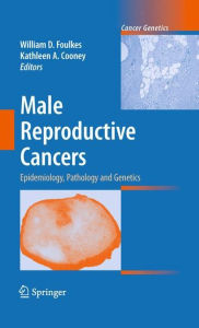 Title: Male Reproductive Cancers: Epidemiology, Pathology and Genetics / Edition 1, Author: William D. Foulkes