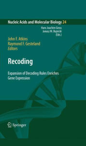 Title: Recoding: Expansion of Decoding Rules Enriches Gene Expression / Edition 1, Author: John F. Atkins