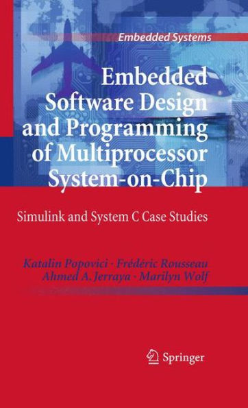 Embedded Software Design and Programming of Multiprocessor System-on-Chip: Simulink and System C Case Studies / Edition 1