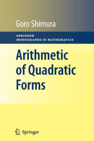 Title: Arithmetic of Quadratic Forms / Edition 1, Author: Goro Shimura