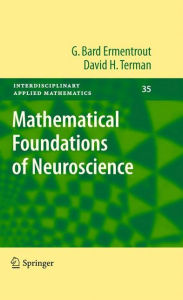 Title: Mathematical Foundations of Neuroscience / Edition 1, Author: G. Bard Ermentrout