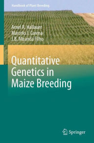 Title: Quantitative Genetics in Maize Breeding / Edition 3, Author: Arnel R. Hallauer
