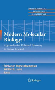 Title: Modern Molecular Biology:: Approaches for Unbiased Discovery in Cancer Research / Edition 1, Author: Srinivasan Yegnasubramanian