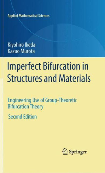 Imperfect Bifurcation in Structures and Materials: Engineering Use of Group-Theoretic Bifurcation Theory / Edition 2