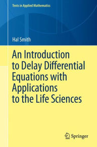 Title: An Introduction to Delay Differential Equations with Applications to the Life Sciences / Edition 1, Author: hal smith