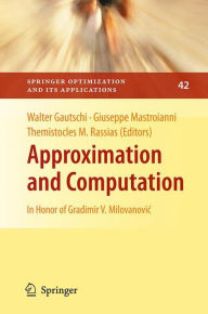 Title: Approximation and Computation: In Honor of Gradimir V. Milovanovic / Edition 1, Author: Walter Gautschi