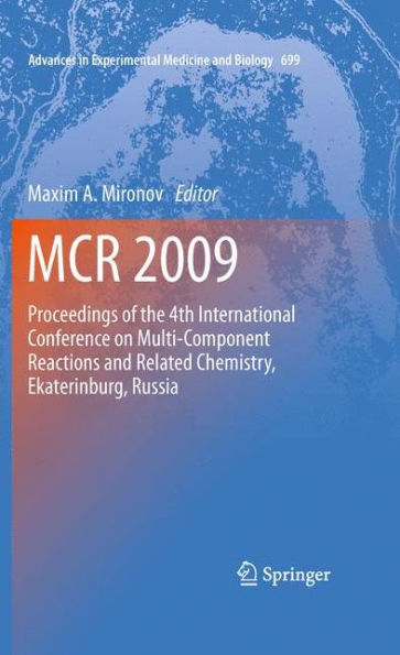 MCR 2009: Proceedings of the 4th International Conference on Multi-Component Reactions and Related Chemistry, Ekaterinburg, Russia / Edition 1