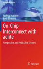 On-Chip Interconnect with aelite: Composable and Predictable Systems / Edition 1