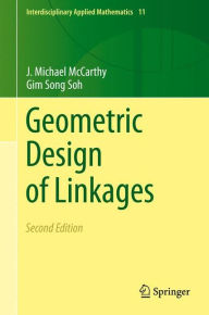 Title: Geometric Design of Linkages / Edition 2, Author: J. Michael McCarthy