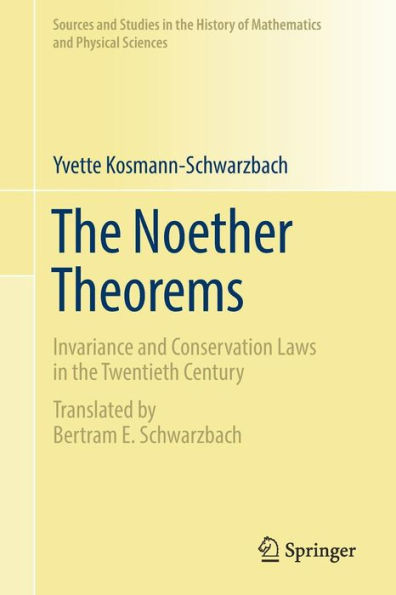 The Noether Theorems: Invariance and Conservation Laws in the Twentieth Century / Edition 1