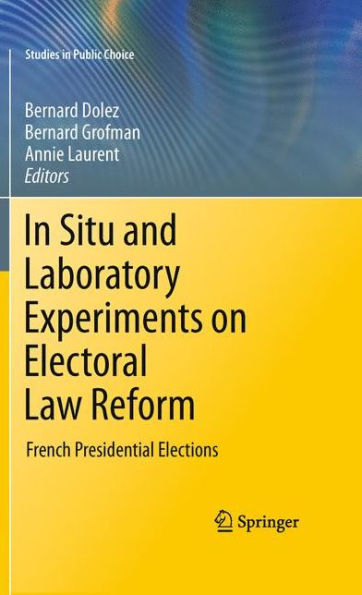 Situ and Laboratory Experiments on Electoral Law Reform: French Presidential Elections