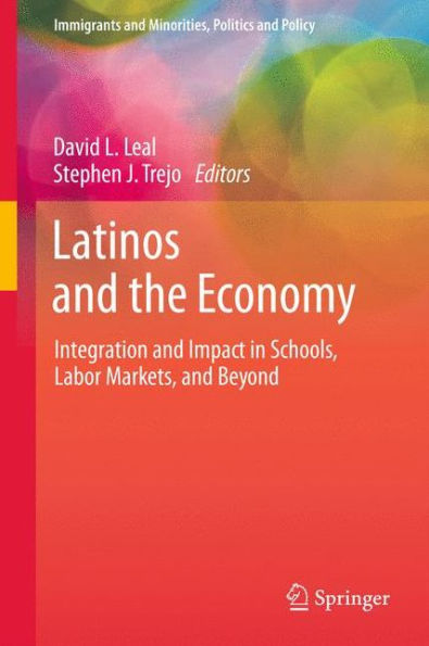 Latinos and the Economy: Integration and Impact in Schools, Labor Markets, and Beyond