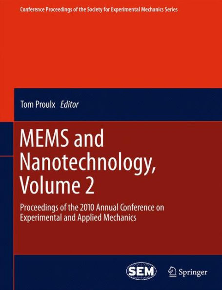 MEMS and Nanotechnology, Volume 2: Proceedings of the 2010 Annual Conference on Experimental and Applied Mechanics / Edition 1