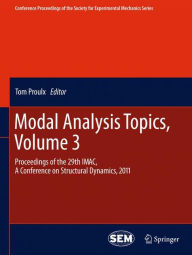 Title: Modal Analysis Topics, Volume 3: Proceedings of the 29th IMAC, A Conference on Structural Dynamics, 2011, Author: Tom Proulx