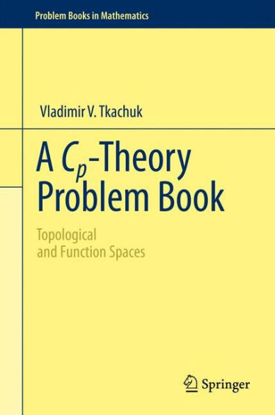 A Cp-Theory Problem Book: Topological and Function Spaces / Edition 1