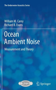 Title: Ocean Ambient Noise: Measurement and Theory / Edition 1, Author: William M. Carey