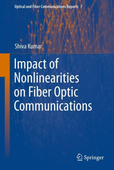 Impact of Nonlinearities on Fiber Optic Communications / Edition 1