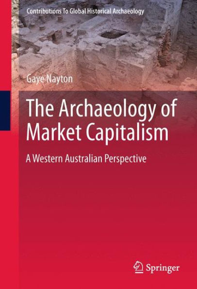 The Archaeology of Market Capitalism: A Western Australian Perspective