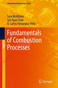 Title: Fundamentals of Combustion Processes / Edition 1, Author: Sara McAllister