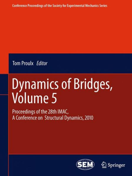 Dynamics of Bridges, Volume 5: Proceedings of the 28th IMAC, A Conference on Structural Dynamics, 2010 / Edition 1