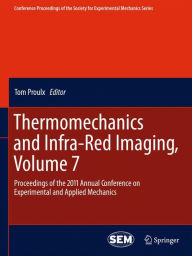 Title: Thermomechanics and Infra-Red Imaging, Volume 7: Proceedings of the 2011 Annual Conference on Experimental and Applied Mechanics / Edition 1, Author: Tom Proulx