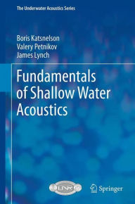 Title: Fundamentals of Shallow Water Acoustics / Edition 1, Author: Boris Katsnelson